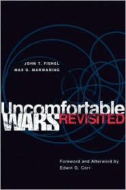 Uncomfortable Wars Revisited - John T. Fishel, Max G. Manwaring, Forword and Afterwords by Edwin G. Corr -  Politics
